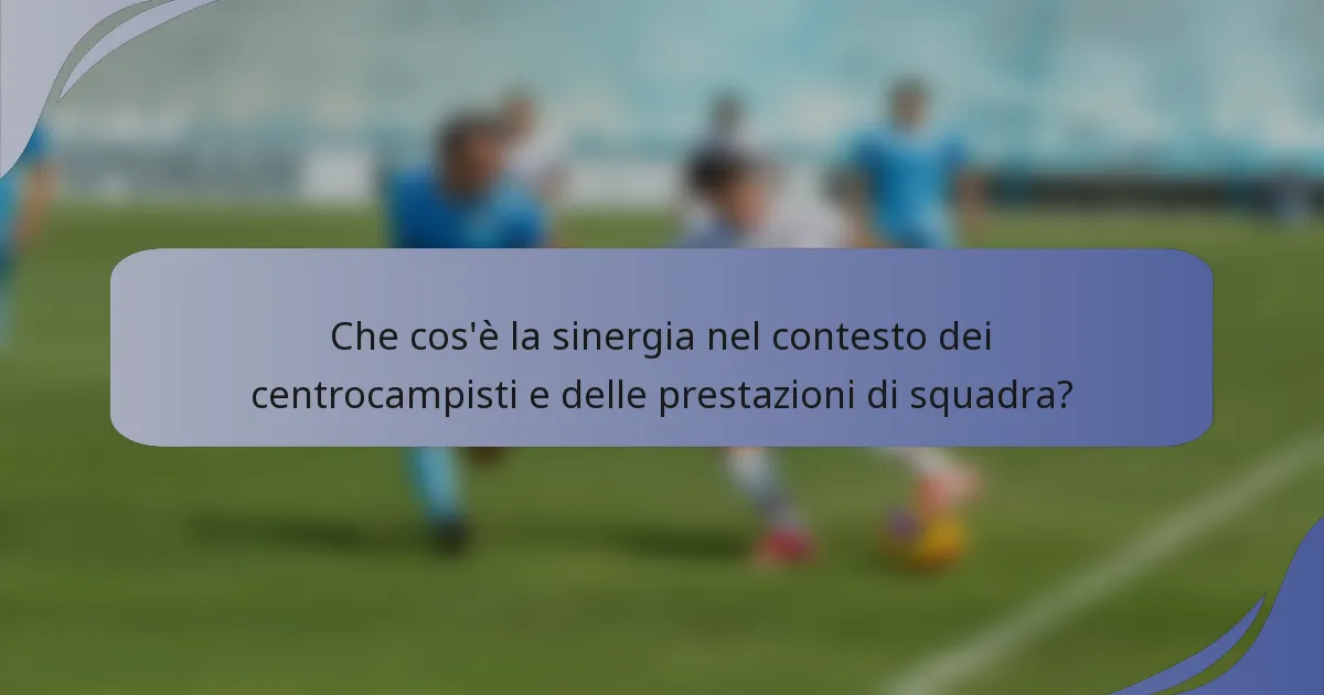 Che cos'è la sinergia nel contesto dei centrocampisti e delle prestazioni di squadra?