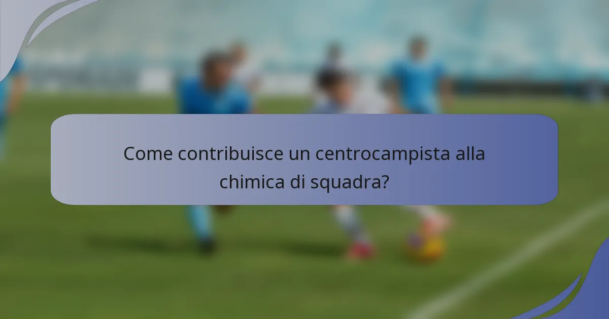 Come contribuisce un centrocampista alla chimica di squadra?