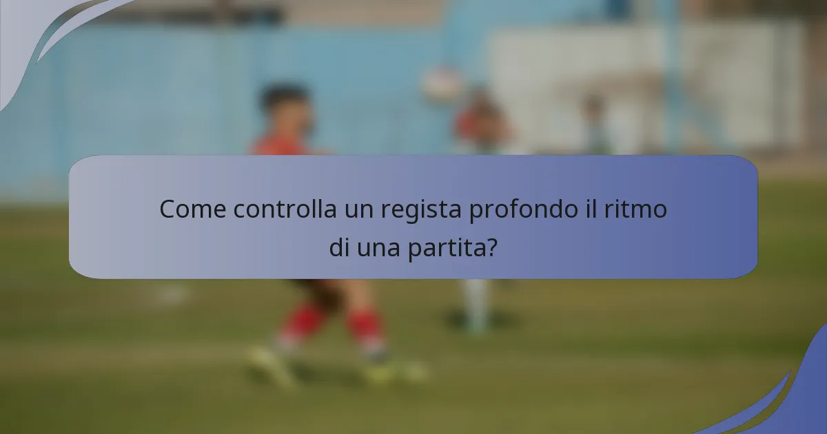 Come controlla un regista profondo il ritmo di una partita?