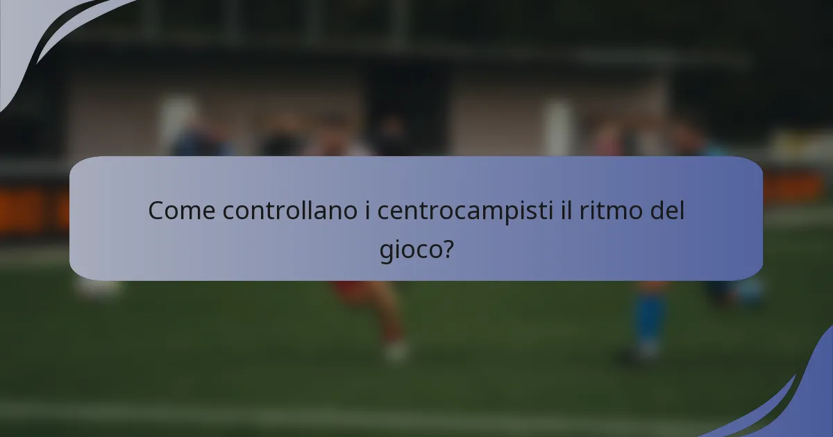 Come controllano i centrocampisti il ritmo del gioco?