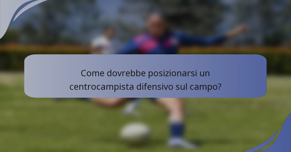 Come dovrebbe posizionarsi un centrocampista difensivo sul campo?