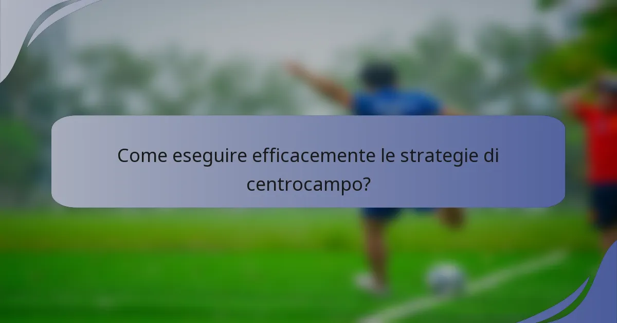Come eseguire efficacemente le strategie di centrocampo?