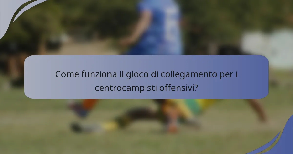 Come funziona il gioco di collegamento per i centrocampisti offensivi?