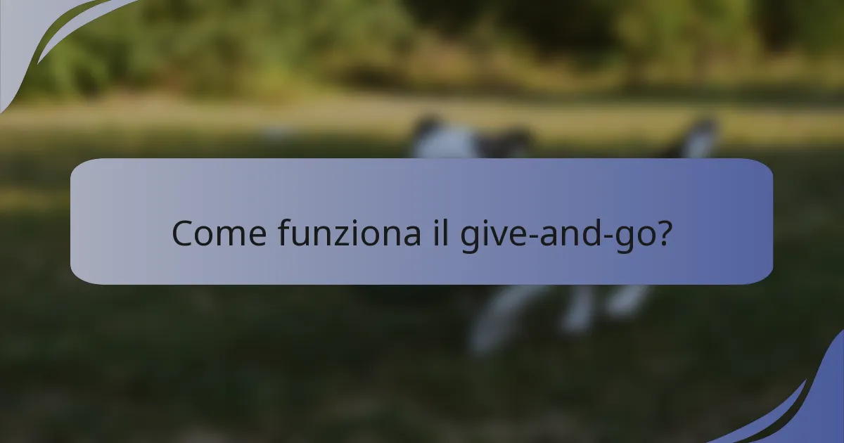 Come funziona il give-and-go?