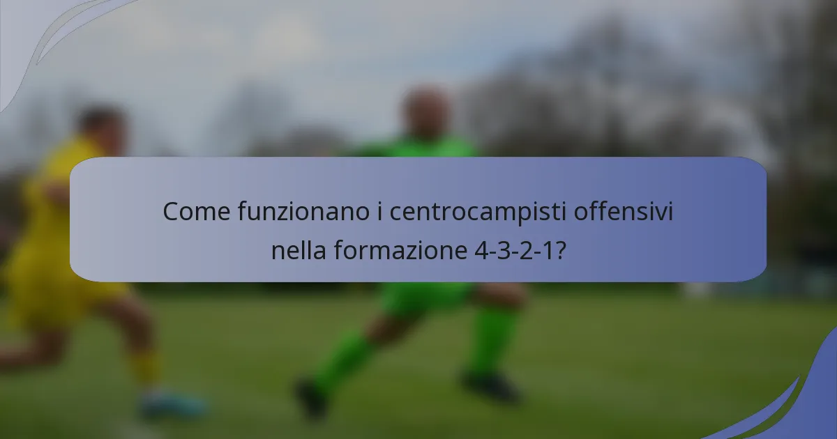 Come funzionano i centrocampisti offensivi nella formazione 4-3-2-1?