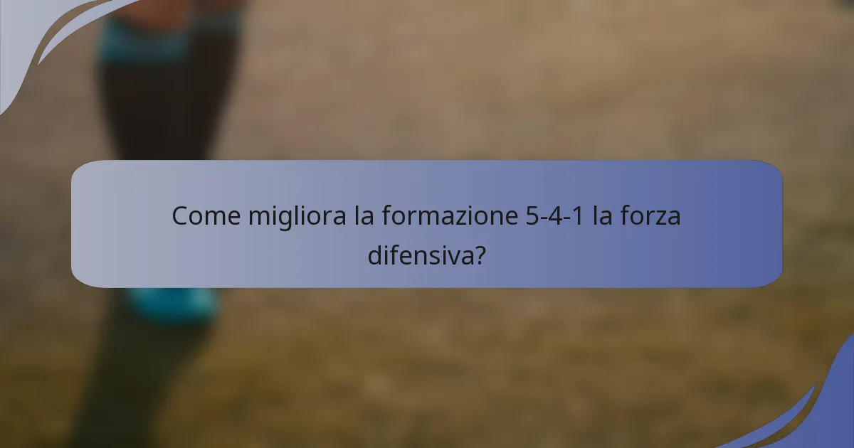 Come migliora la formazione 5-4-1 la forza difensiva?