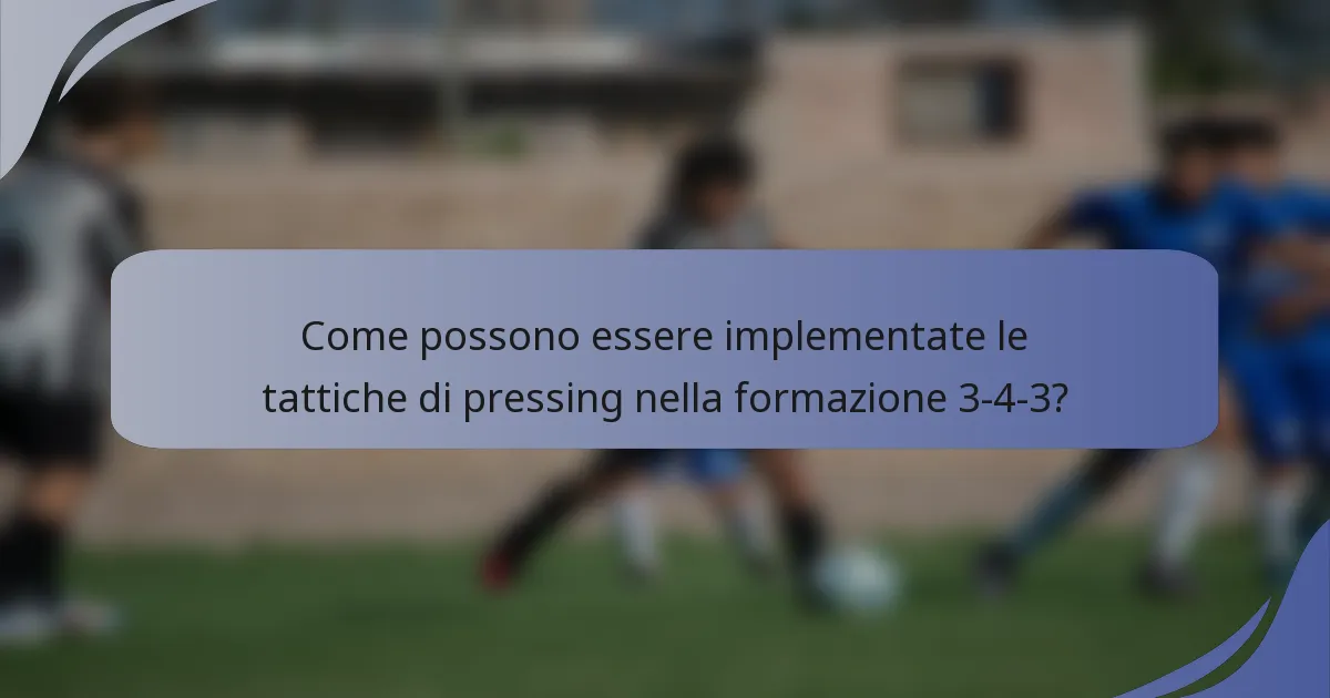 Come possono essere implementate le tattiche di pressing nella formazione 3-4-3?
