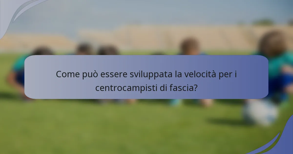 Come può essere sviluppata la velocità per i centrocampisti di fascia?