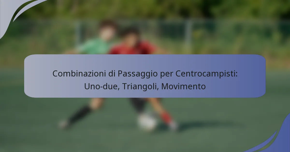 Combinazioni di Passaggio per Centrocampisti: Uno-due, Triangoli, Movimento