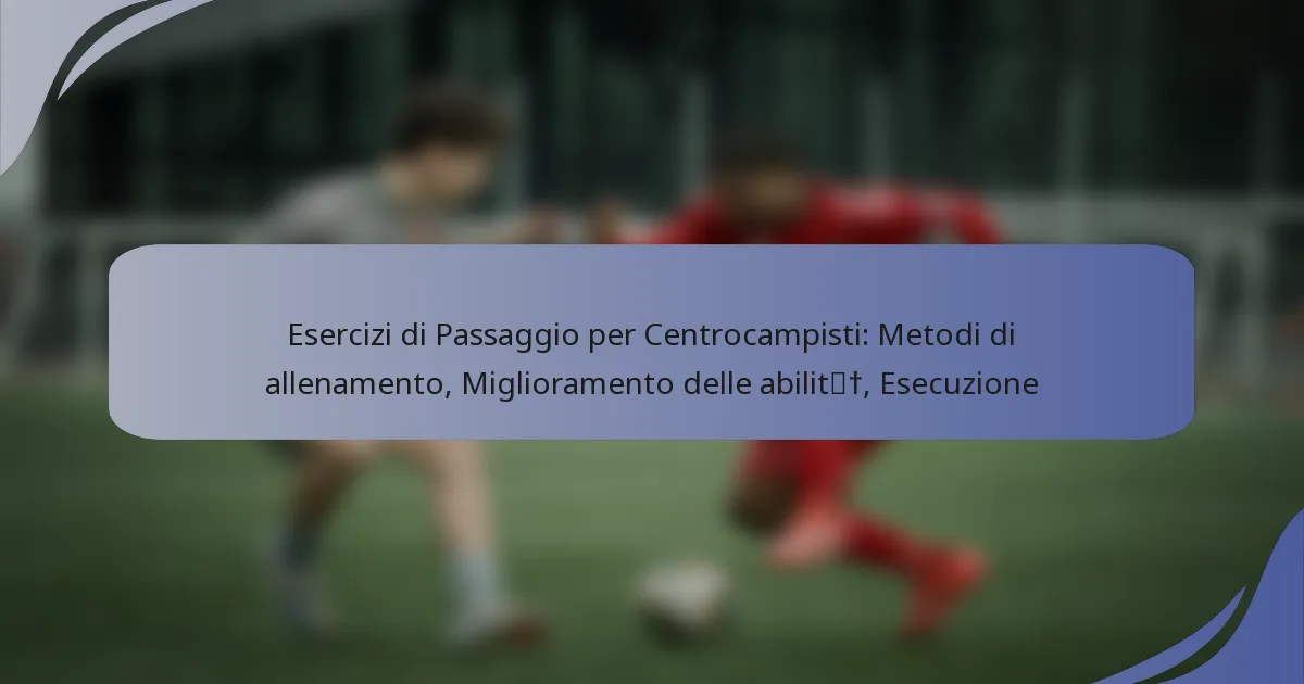 Esercizi di Passaggio per Centrocampisti: Metodi di allenamento, Miglioramento delle abilità, Esecuzione