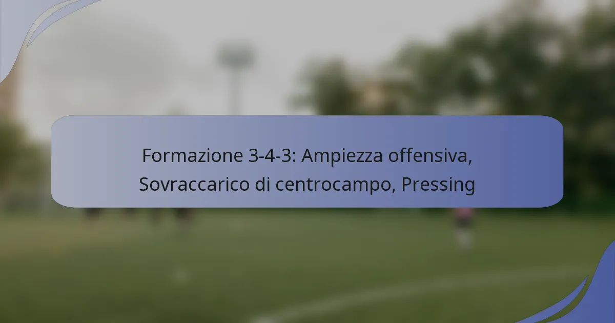 Formazione 3-4-3: Ampiezza offensiva, Sovraccarico di centrocampo, Pressing