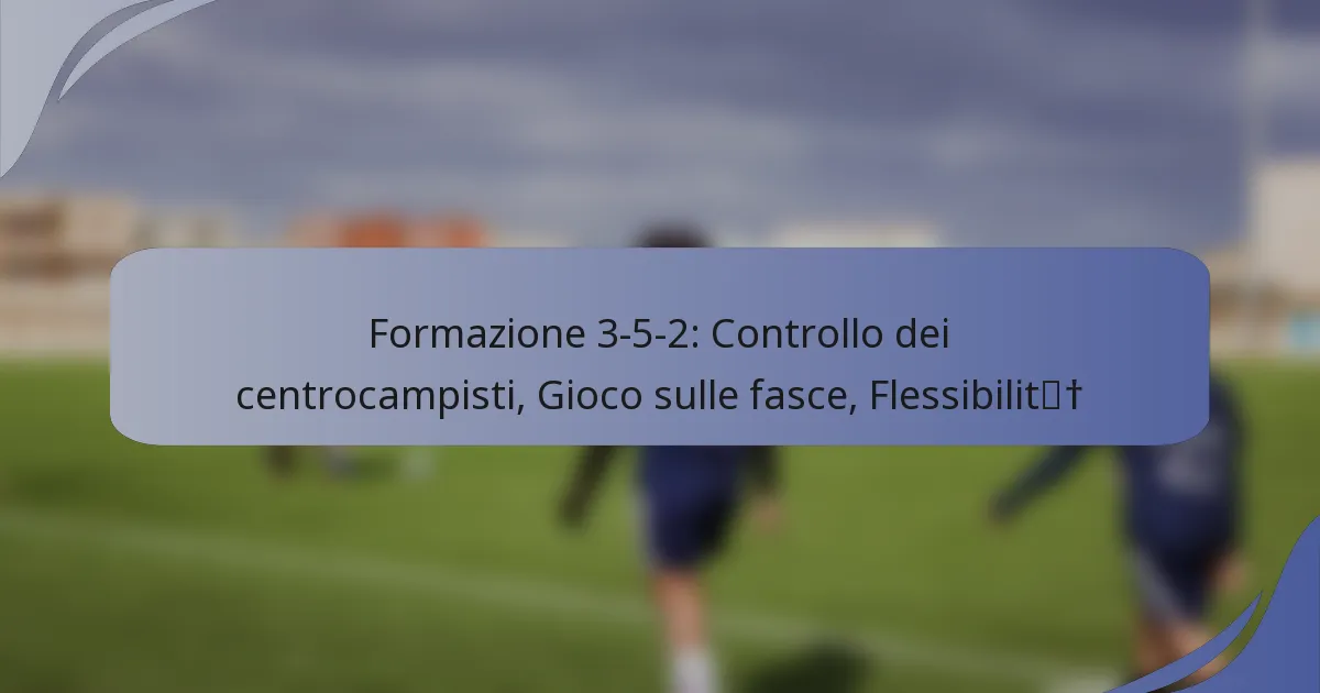 Formazione 3-5-2: Controllo dei centrocampisti, Gioco sulle fasce, Flessibilità