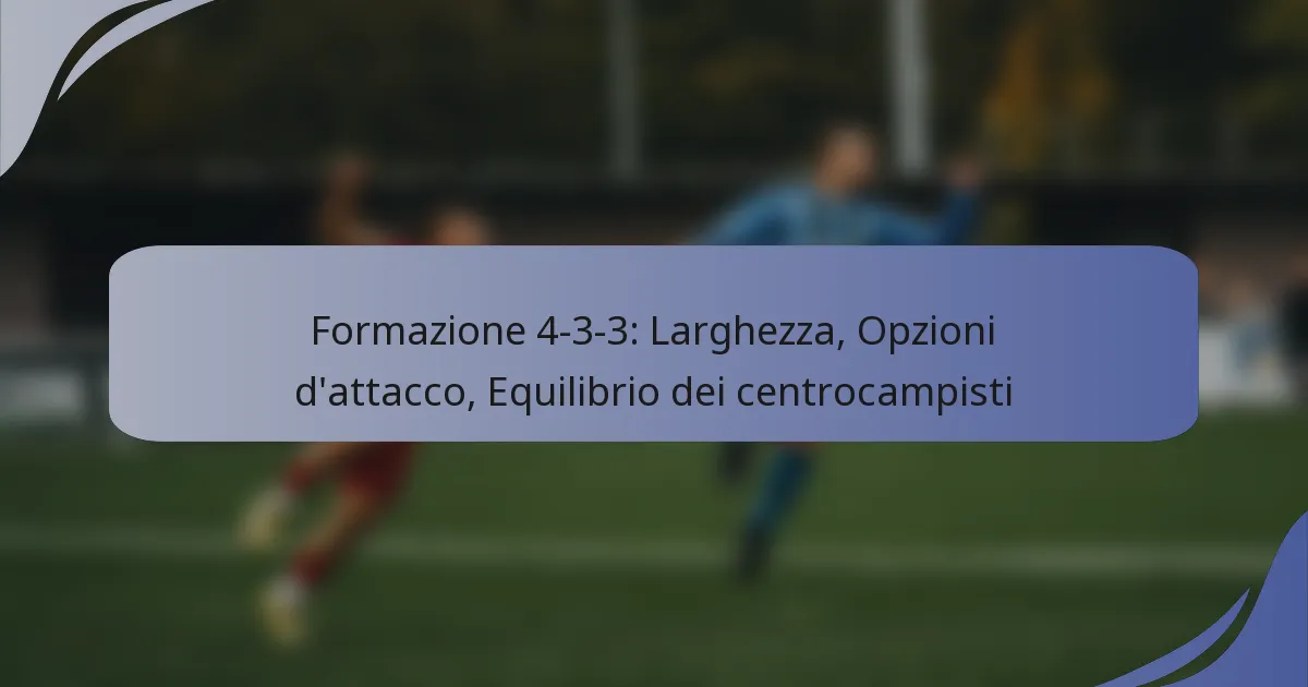 Formazione 4-3-3: Larghezza, Opzioni d’attacco, Equilibrio dei centrocampisti