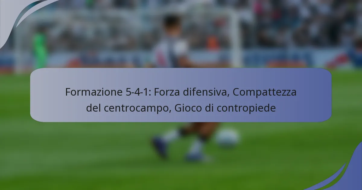 Formazione 5-4-1: Forza difensiva, Compattezza del centrocampo, Gioco di contropiede