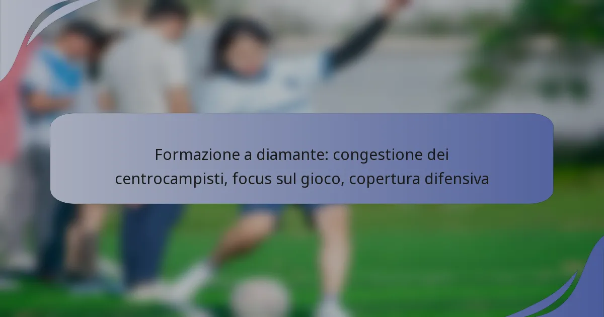 Formazione a diamante: congestione dei centrocampisti, focus sul gioco, copertura difensiva