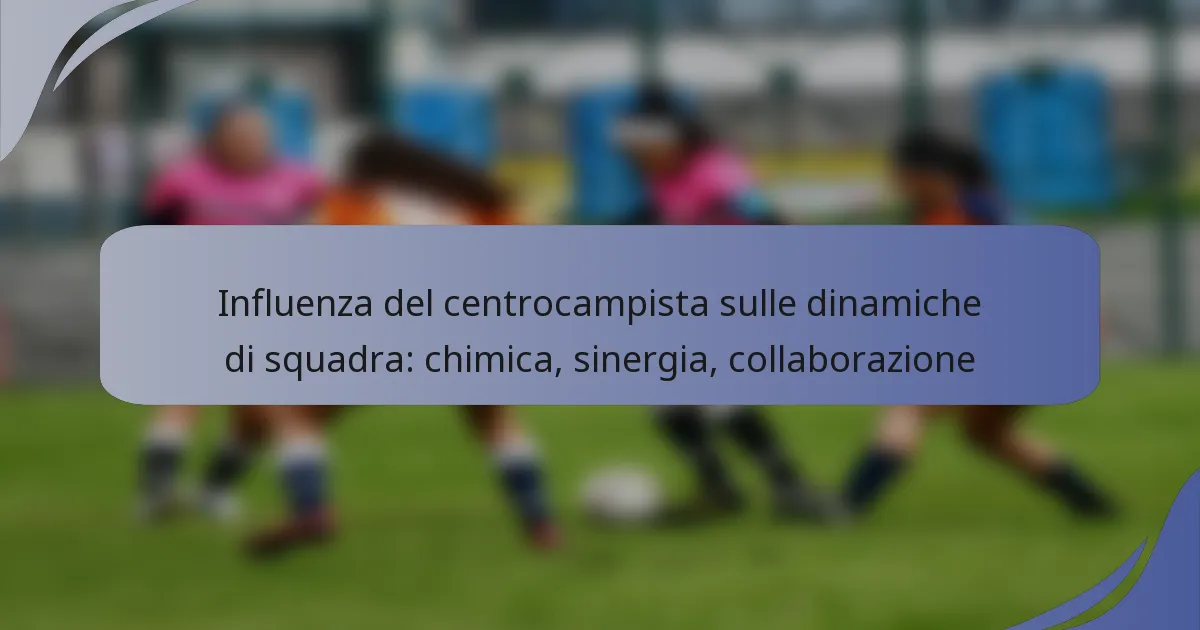Influenza del centrocampista sulle dinamiche di squadra: chimica, sinergia, collaborazione