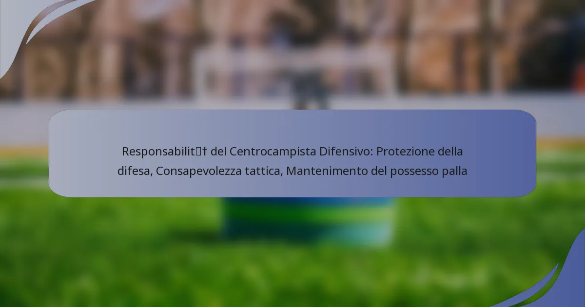 Responsabilità del Centrocampista Difensivo: Protezione della difesa, Consapevolezza tattica, Mantenimento del possesso palla