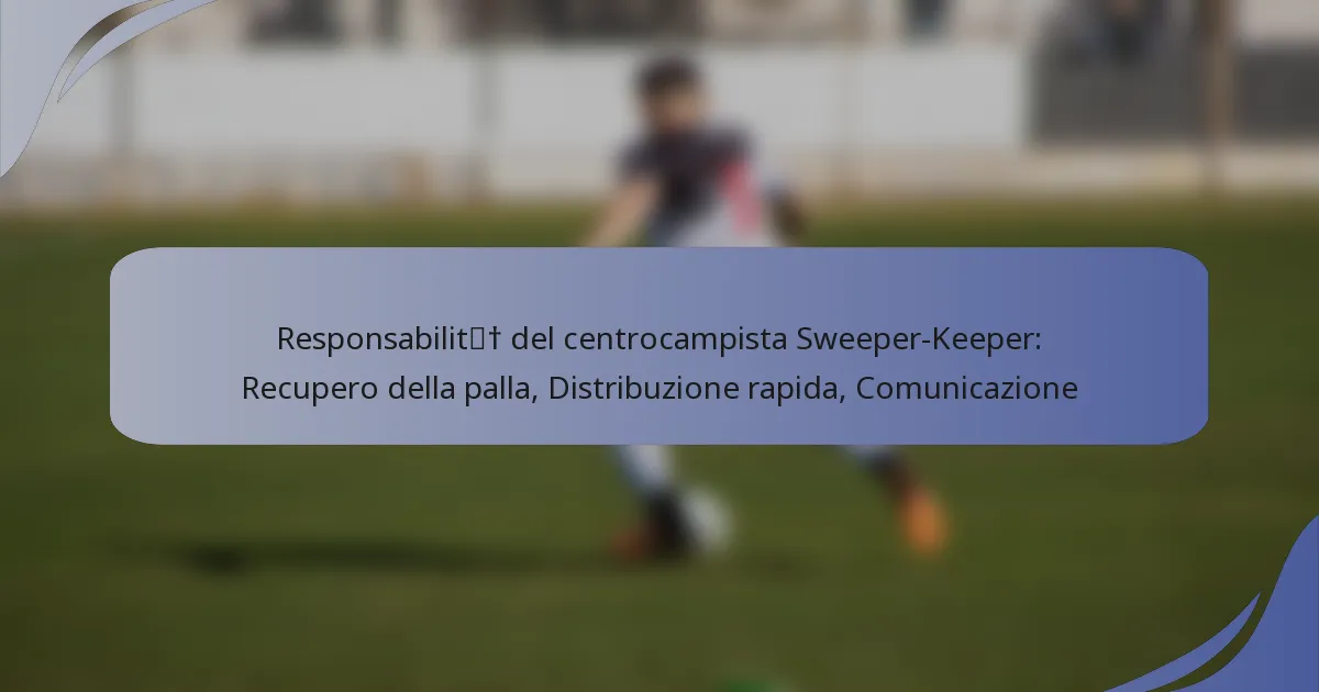 Responsabilità del centrocampista Sweeper-Keeper: Recupero della palla, Distribuzione rapida, Comunicazione
