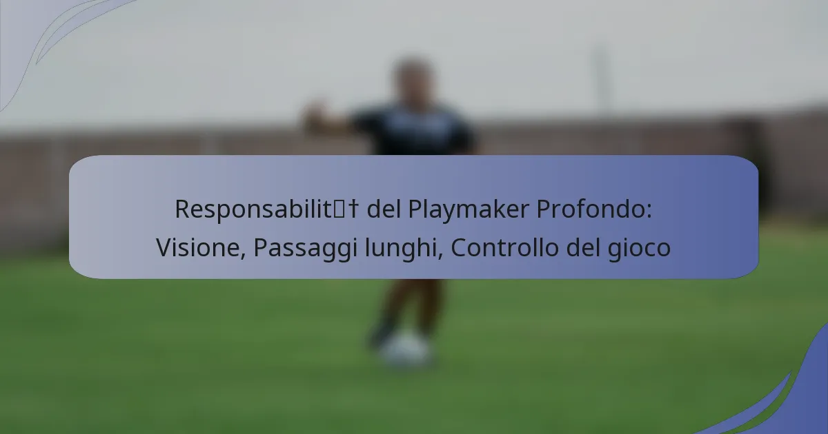 Responsabilità del Playmaker Profondo: Visione, Passaggi lunghi, Controllo del gioco