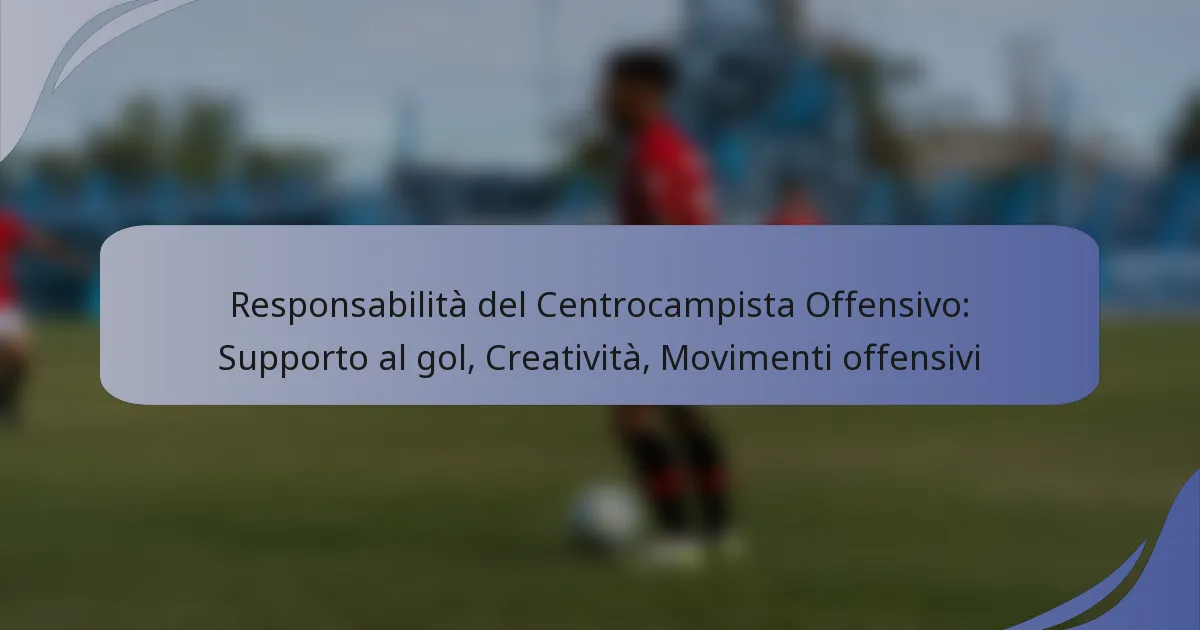Responsabilità del Centrocampista Offensivo: Supporto al gol, Creatività, Movimenti offensivi