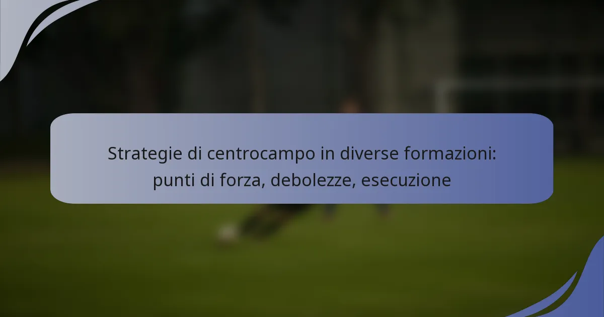 Strategie di centrocampo in diverse formazioni: punti di forza, debolezze, esecuzione