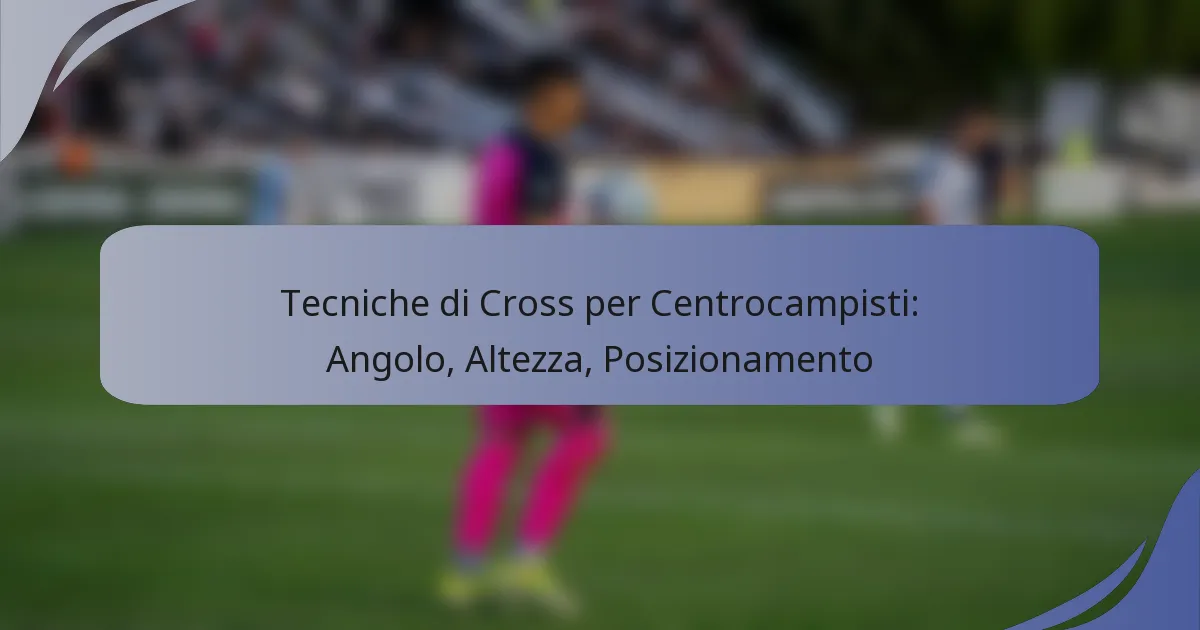 Tecniche di Cross per Centrocampisti: Angolo, Altezza, Posizionamento