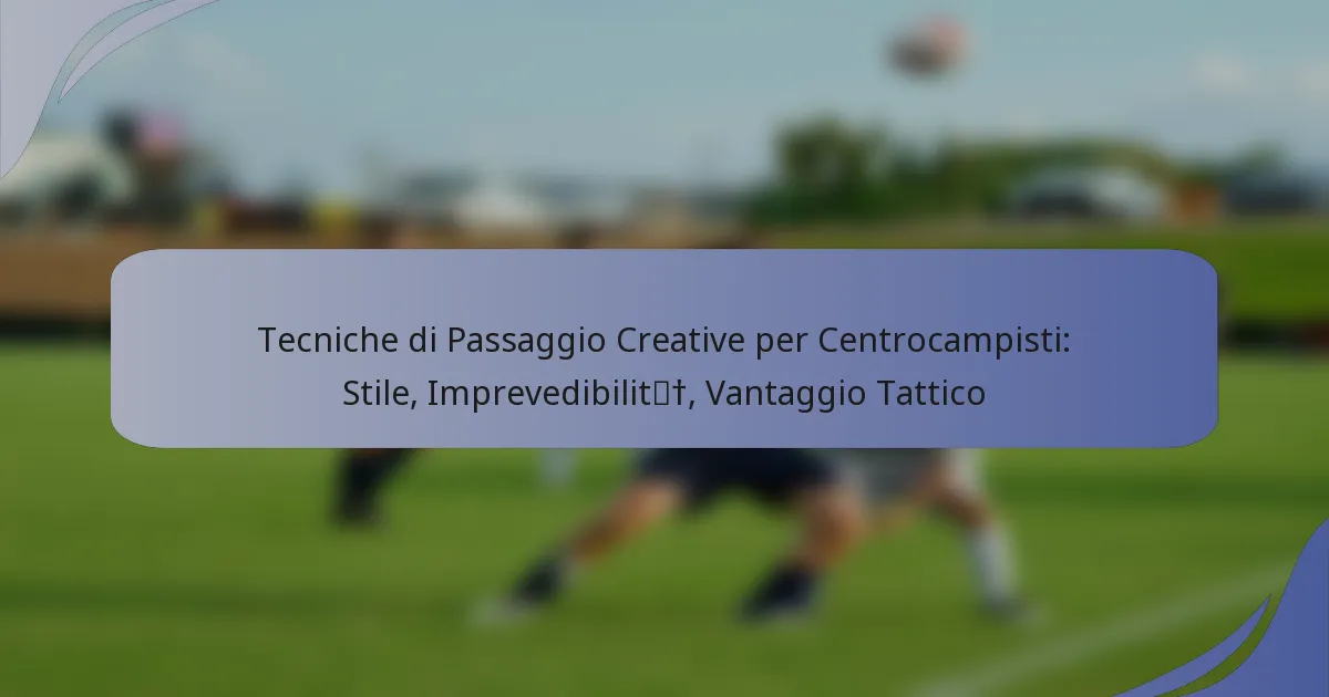 Tecniche di Passaggio Creative per Centrocampisti: Stile, Imprevedibilità, Vantaggio Tattico