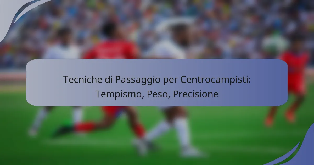 Tecniche di Passaggio per Centrocampisti: Tempismo, Peso, Precisione