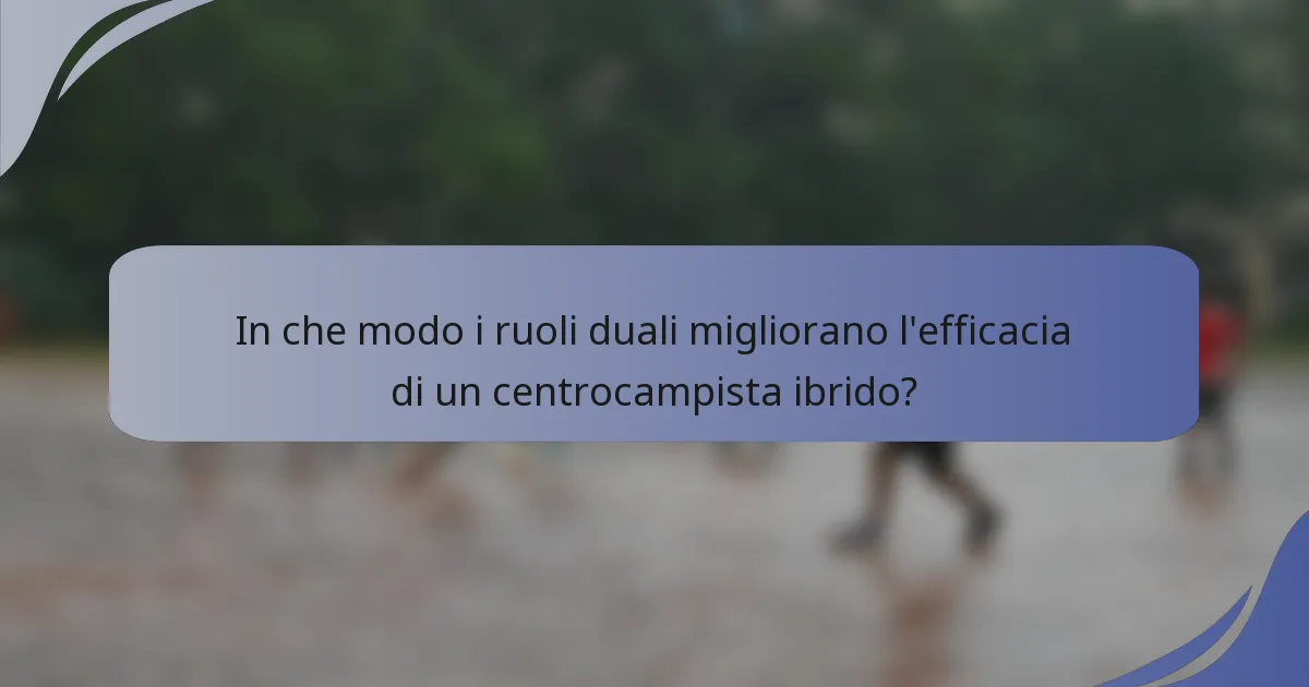 In che modo i ruoli duali migliorano l'efficacia di un centrocampista ibrido?