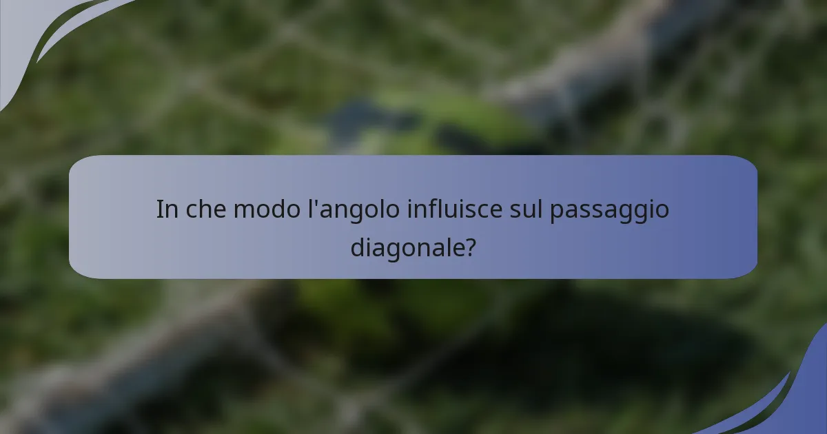 In che modo l'angolo influisce sul passaggio diagonale?