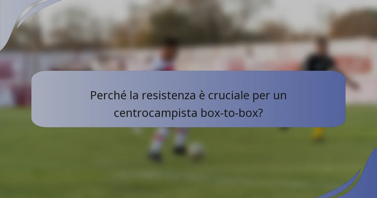 Perché la resistenza è cruciale per un centrocampista box-to-box?