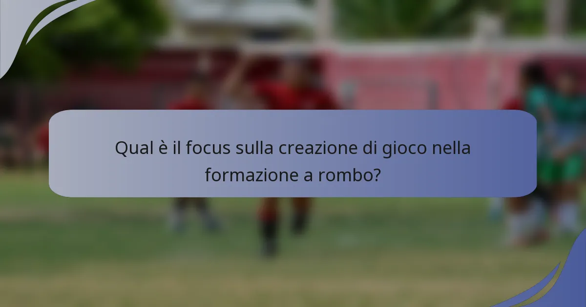Qual è il focus sulla creazione di gioco nella formazione a rombo?