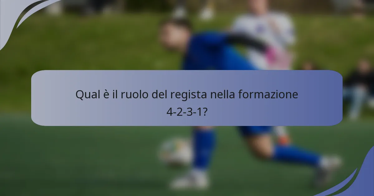 Qual è il ruolo del regista nella formazione 4-2-3-1?