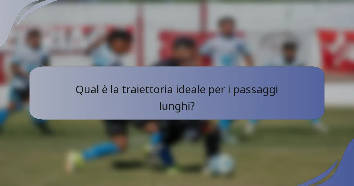Qual è la traiettoria ideale per i passaggi lunghi?