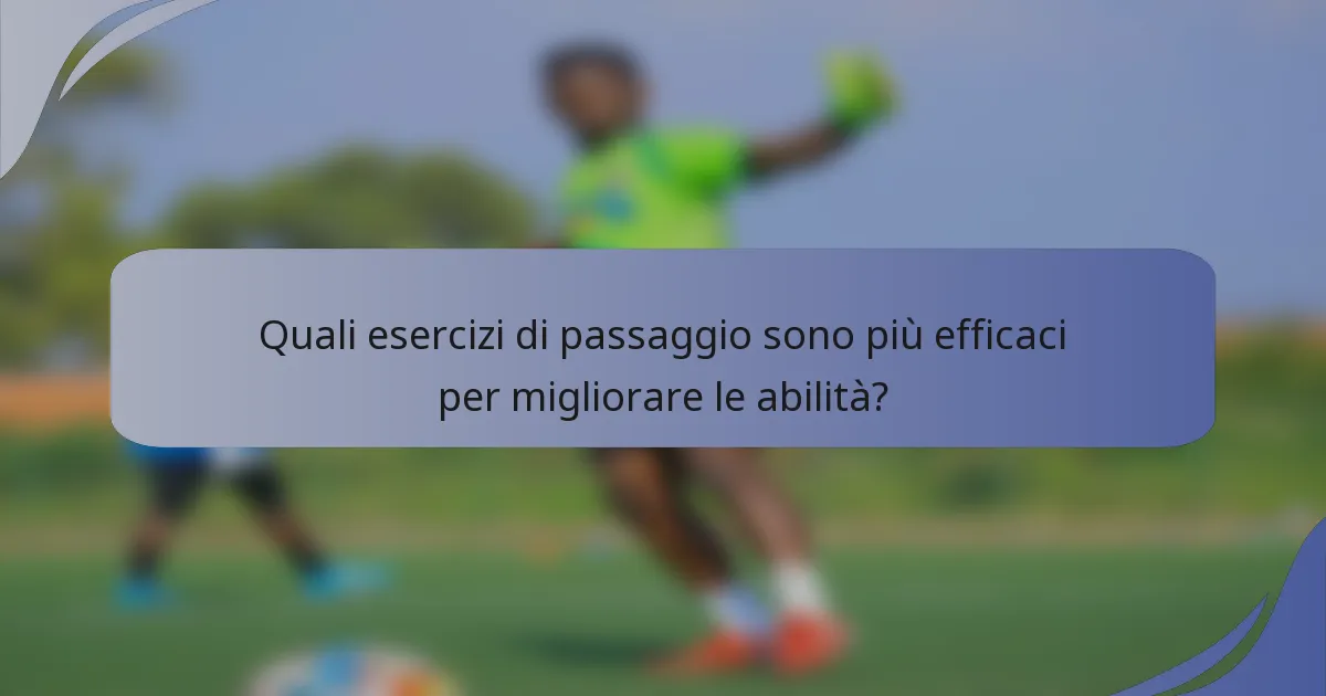 Quali esercizi di passaggio sono più efficaci per migliorare le abilità?