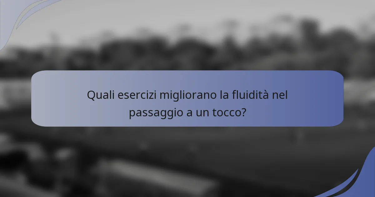 Quali esercizi migliorano la fluidità nel passaggio a un tocco?