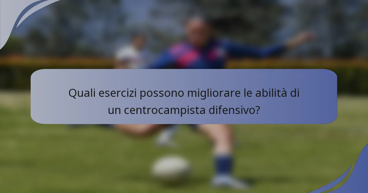 Quali esercizi possono migliorare le abilità di un centrocampista difensivo?