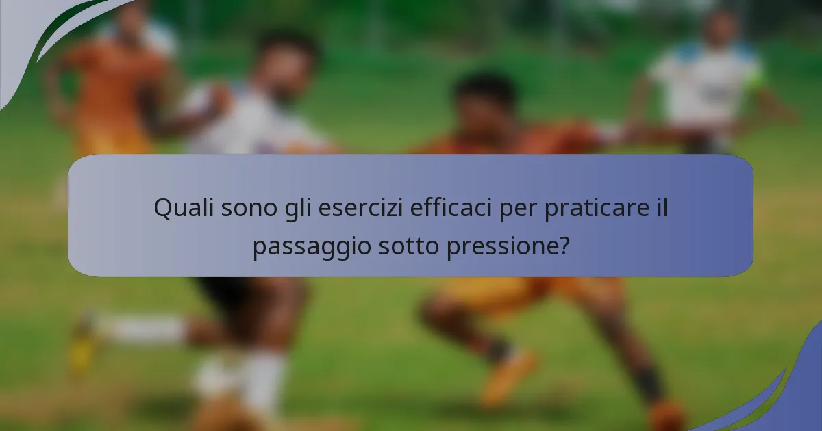 Quali sono gli esercizi efficaci per praticare il passaggio sotto pressione?