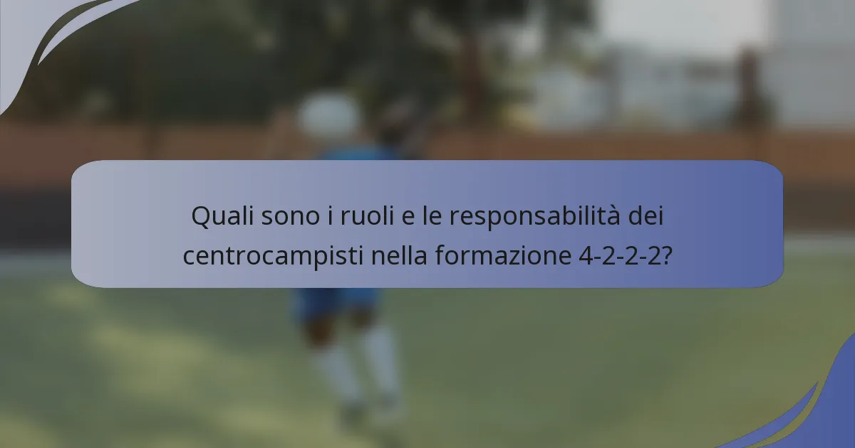 Quali sono i ruoli e le responsabilità dei centrocampisti nella formazione 4-2-2-2?