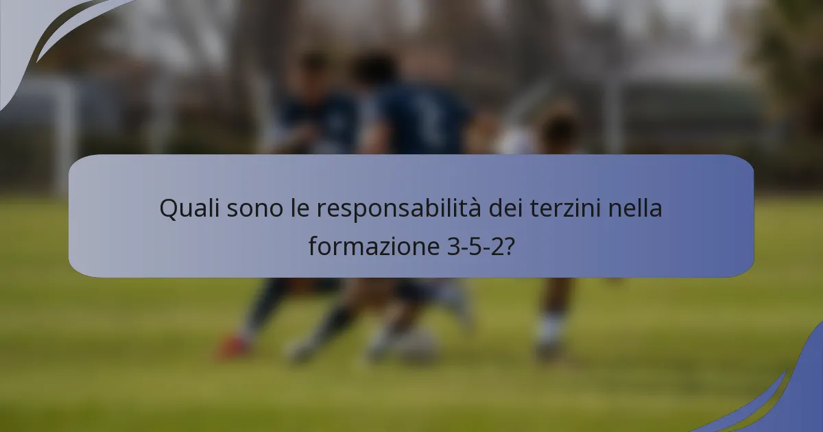 Quali sono le responsabilità dei terzini nella formazione 3-5-2?