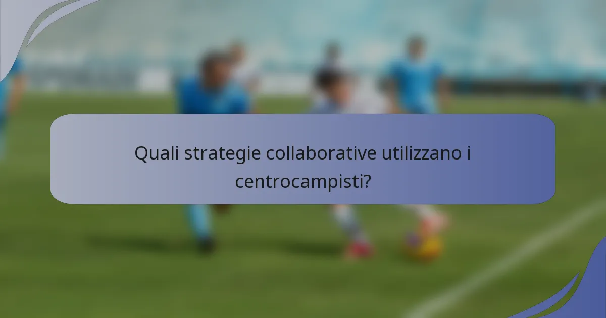 Quali strategie collaborative utilizzano i centrocampisti?