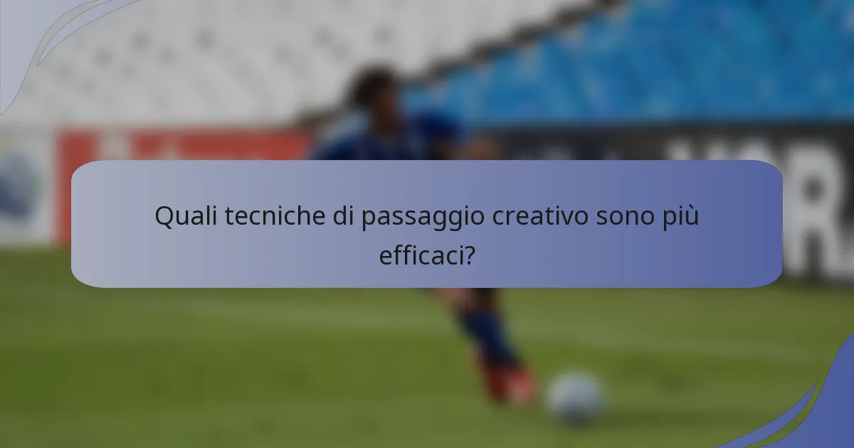 Quali tecniche di passaggio creativo sono più efficaci?