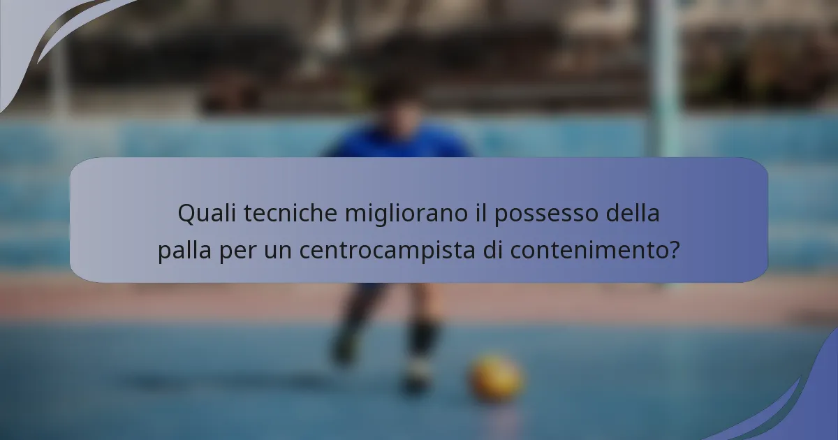 Quali tecniche migliorano il possesso della palla per un centrocampista di contenimento?